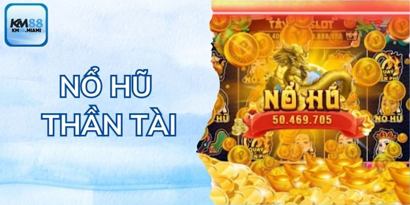 nổ hũ thần tài km88