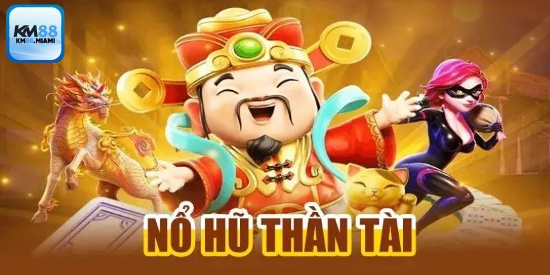 Tổng quan chi tiết nổ hũ thần tài